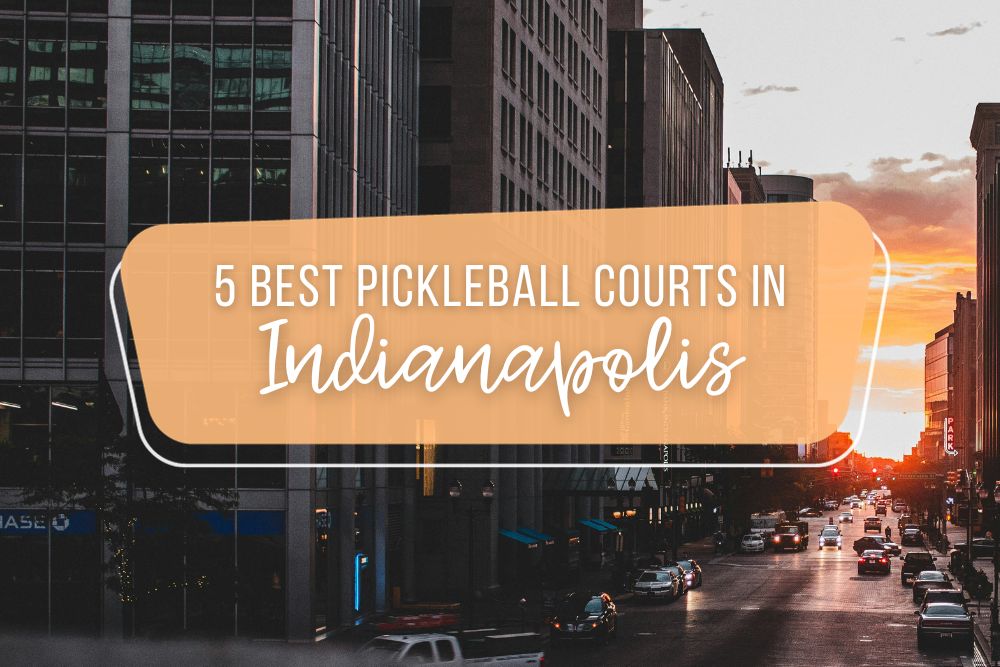 5 Best Pickleball Courts In Indianapolis For Novices And Pros