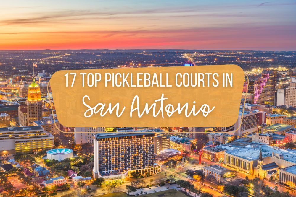 17 Top Pickleball Courts in San Antonio